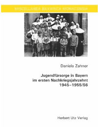 Jugendfürsorge in Bayern im ersten Nachkriegsjahrzehnt 1945â€“1955/56