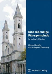Eine lebendige Pfarrgemeinde - St. Ludwig in München: