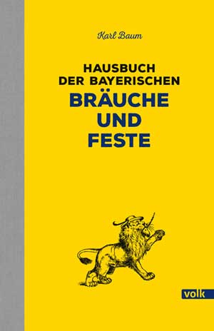 Baum Karl - Hausbuch der bayerischen Bräuche und Feste