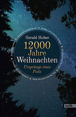 Huber Gerald - 12000 Jahre Weihnachten