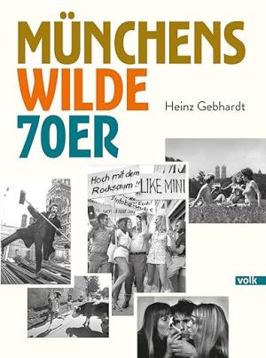 Gebhardt Heinz - Münchens wilde 70er