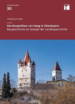 Kayser Christian - Das Burgschloss von Haag in Oberbayern