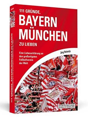 Heinrich Jörg - 111 Gründe, Bayern München zu lieben