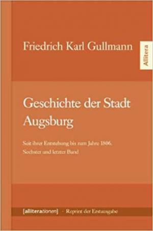 Gullmann  Friedirch Karl - Geschichte der Stadt Augsburg