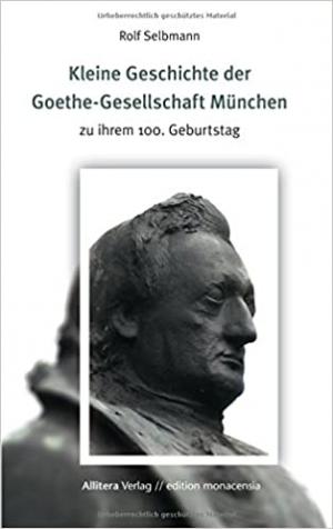 Selbmann Rolf - Kleine Geschichte der Goethe-Gesellschaft München