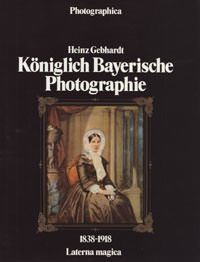 Gebhardt  Heinz - Königlich Bayerische Photographie 1838 - 1918