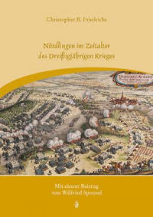 Friedrichs Christopher R., Sponsel Wilfried - Nördlingen im Zeitalter des Dreißigjährigen Krieges