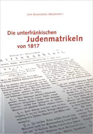 Rosenstock Dirk - Die unterfränkischen Judenmatrikeln von 1817