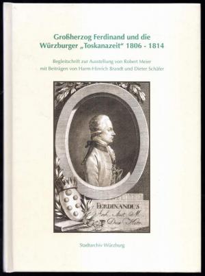 Großherzog Ferdinand und die Würzburger „Toskanazeit“ 1806 – 1814