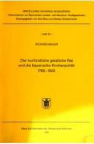 München Buch 	Der kurfürstliche geistliche Rat und die bayerische Kirchenpolitik 1768 bis 1802