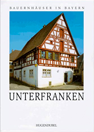  - Bauernhäuser in Bayern: Unterfranken
