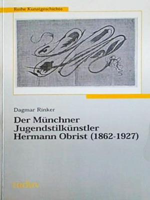 Rinker Dagmar - Der Münchner Jugendstilkünstler Hermann Obrist (1862-1927)