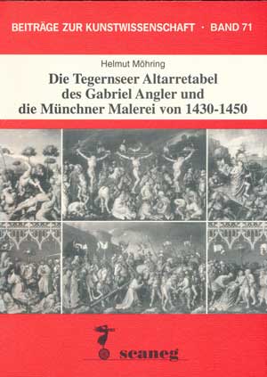 Die Tegernseer Altarretabel des Gabriel Angler und die Münchner Malerei von 1430-1450