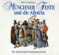 Grassinger Peter - Münchner Feste und die Allotria