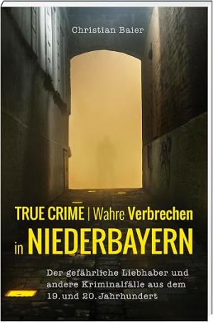 München Buch True Crime | Wahre Verbrechen in Niederbayern