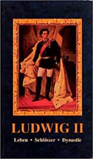 Ludwig II: Leben - Schlösser - Dynastie
