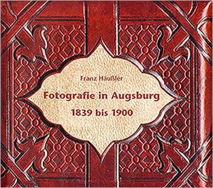 Fotografie in Augsburg 1839 bis 1900
