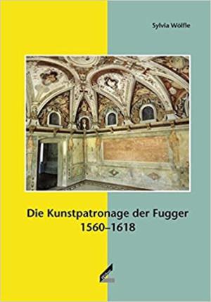 Die Kunstpatronage der Fugger 1560-1618