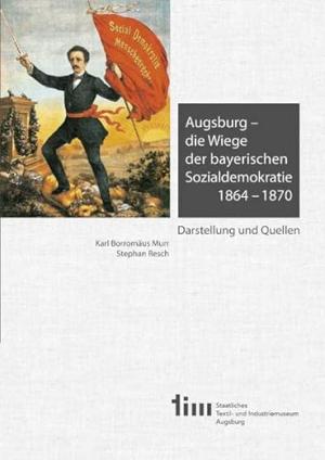 Augsburg – die Wiege der bayerischen Sozialdemokratie 1864 –1870
