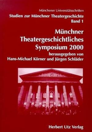 Körner Hans-Michael, Schläder Jürgen - Münchner Theatergeschichtliches Symposium 2000