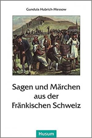  - Sagen und Märchen aus der Fränkischen Schweiz