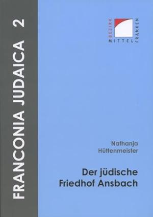 Hüttenmeister Nathanja - Der jüdische Friedhof Ansbach