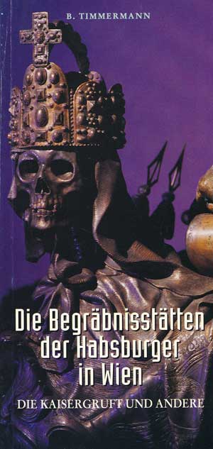 Timmermann B. - Die Begräbnisstätten Habsburger in Wien