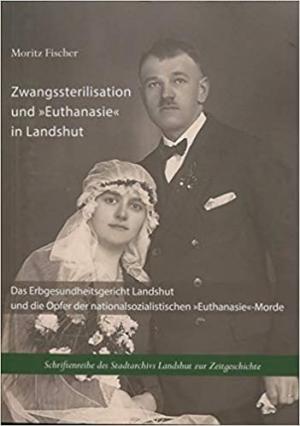 Zwangssterilisation und „Euthanasie“ in Landshut