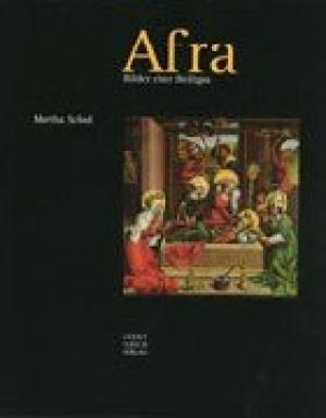Schad Martha - Afra, Bilder einer Heiligen