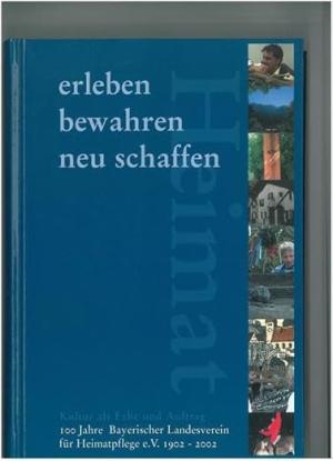 München Buch Heimat erleben - bewahren - neu schaffen: Kultur als Erbe und Auftrag. 