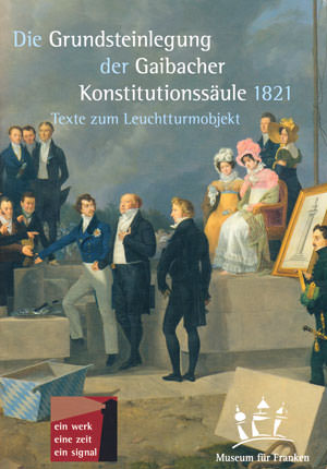 Die Grundsteinlegung der Gaibacher Konstitutionssäule 1821