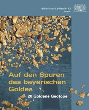 Auf den Spuren des bayerischen Goldes: 20 Goldende Geotope