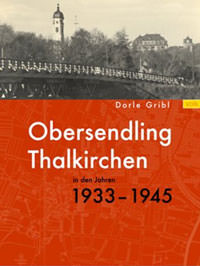 Gribl Dorle - Obersendling und Thalkirchen in den Jahren 1933-1945