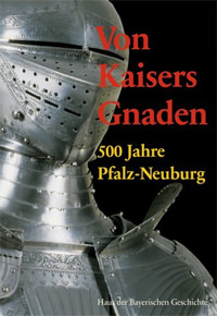 Von Kaisers Gnaden. 500 Jahre Pfalz-Neuburg
