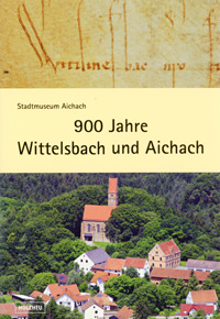  - 900 Jahre Wittelsbach und Aichach