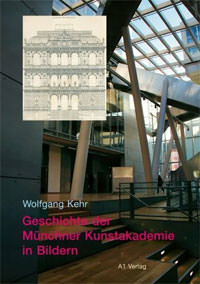 Kehr Wolfgang - Geschichte der Münchner Kunstakademie in Bildern