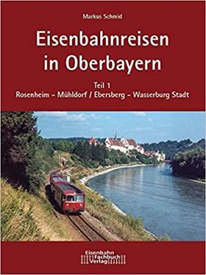 Schmid Markus - Eisenbahnreisen in Oberbayern