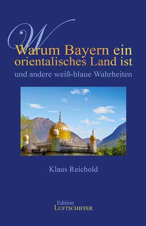 Reichold Klaus - Warum Bayern ein orientalisches Land ist