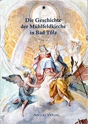 Franz Heidrun - Die Geschichte der Mühlfeldkirche in Bad Tölz