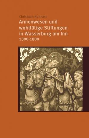 Armenwesen und wohltätige Stiftungen in Wasserburg am Inn 1300-1800