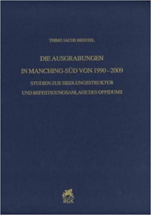 Brestel Thimo Jacob - Die Ausgrabungen in Manching-Süd von 1990–2009