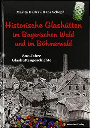 Historische Glashütten im Bayerischen Wald und im Böhmerwald