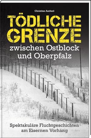 München Buch Tödliche Grenze zwischen Ostblock und Oberpfalz