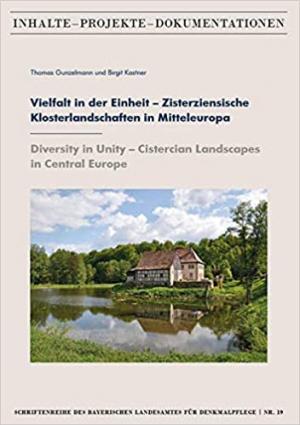 Gunzelmann Thomas, Kastner Birgit - Vielfalt in der Einheit – Zisterziensische Klosterlandschaften in Mitteleuropa