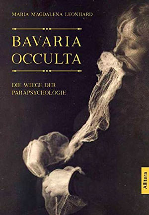 Leonhard Maria Magdalena - Bavaria occulta