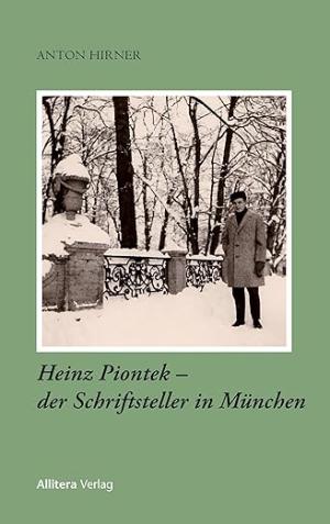 Hirner Anton - Heinz Piontek – der Schriftsteller in München