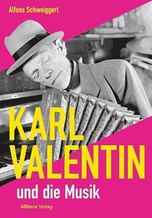 Schweiggert Alfons - Karl Valentin und die Musik