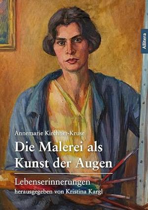 Kirchner-Kruse Annemarie - Die Malerei als Kunst der Augen