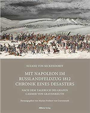 Gravenreuth Marian Freiherr von, Seckendorff, Suzane von - Mit Napoleon im Russlandfeldzug 1812. Chronik eines Desasters