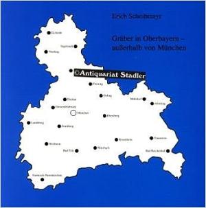 Scheibmayr Erich - Gräber in Oberbayern - ausserhalb von München
